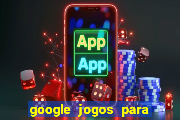 google jogos para ganhar dinheiro